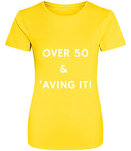 Load image into Gallery viewer, Over 50 and 'aving it! TECH TEE