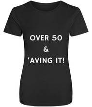 Load image into Gallery viewer, Over 50 and 'aving it! TECH TEE